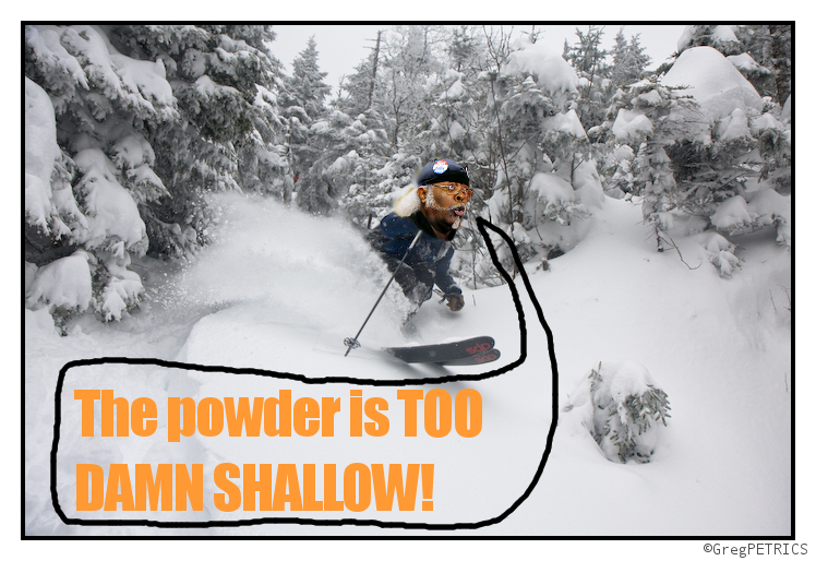 The Powder is TOO DARN SHALLOW!